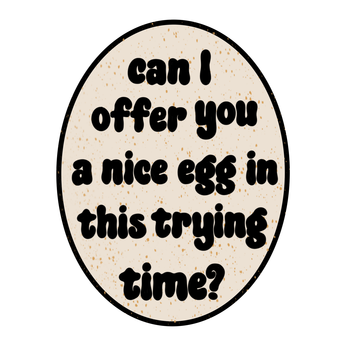Laptop Sticker - Can I offer you a nice egg in this trying time?