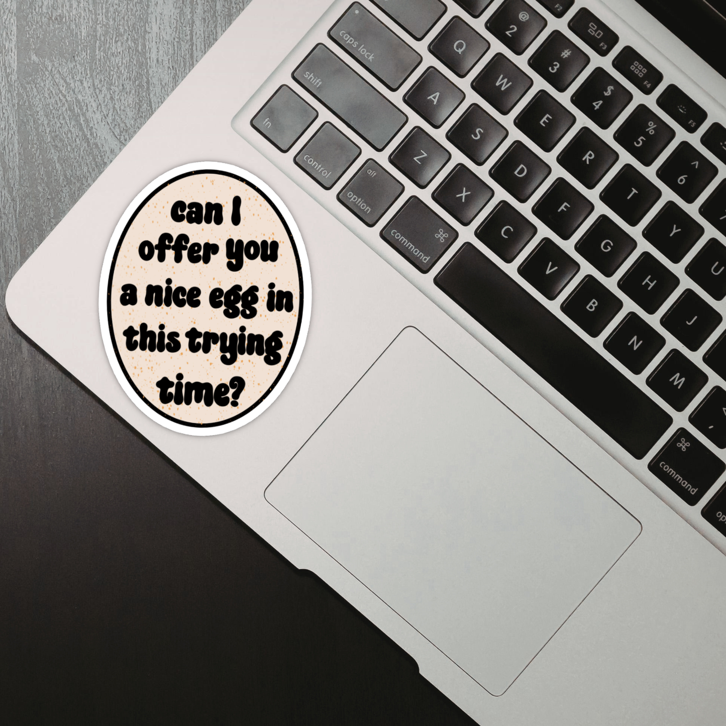 Laptop Sticker - Can I offer you a nice egg in this trying time?