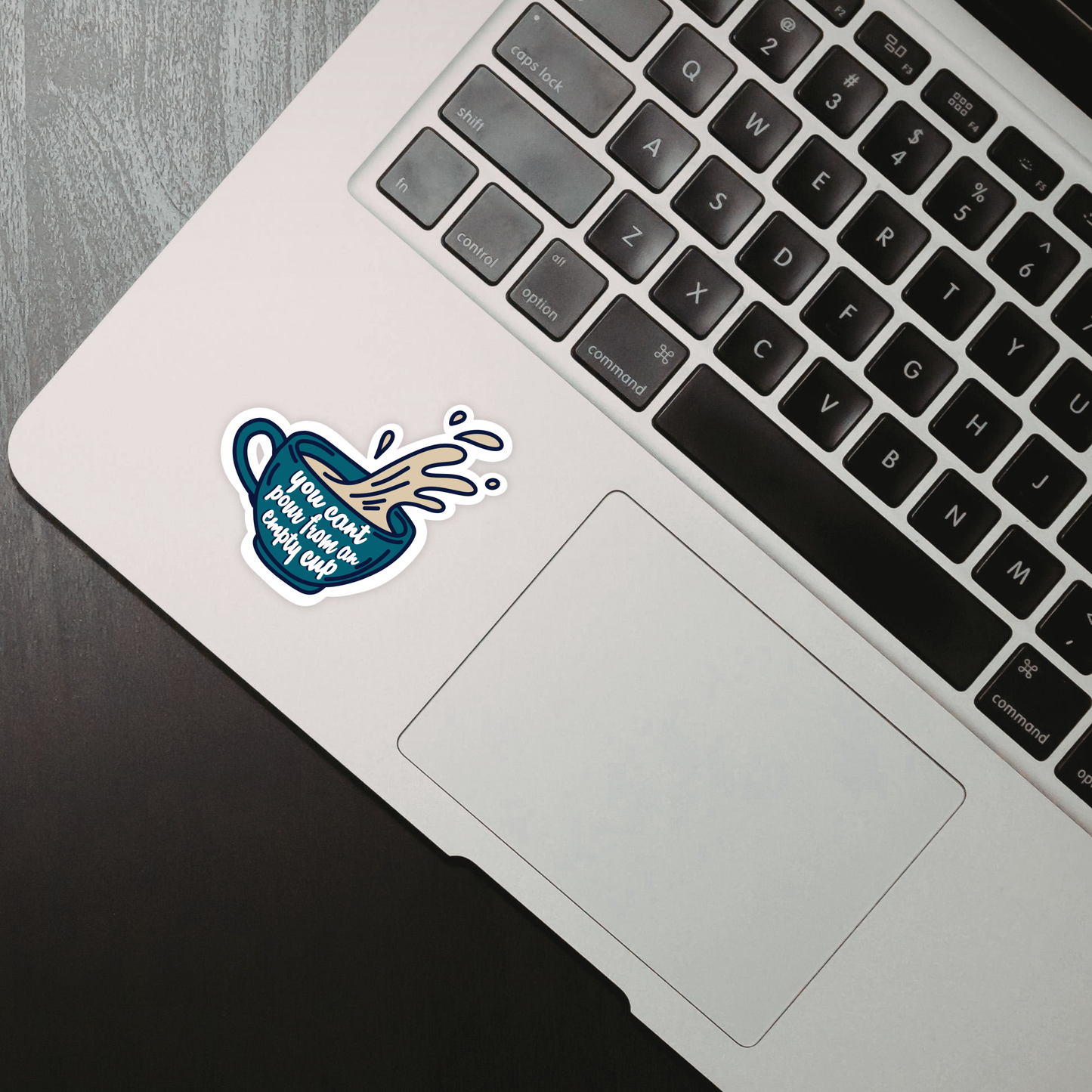 Laptop Sticker - You Can't Pour From an Empty Cup