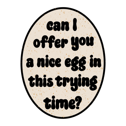 Laptop Sticker - Can I offer you a nice egg in this trying time?